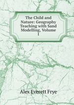 The Child and Nature: Geography Teaching with Sand Modelling, Volume I