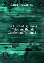 The Life and Opinions of Tristram Shandy: Gentleman, Volume I