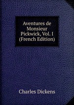 Aventures de Monsieur Pickwick, Vol. I (French Edition)