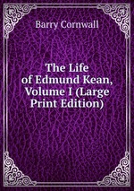 The Life of Edmund Kean, Volume I (Large Print Edition)