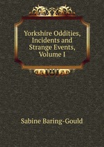 Yorkshire Oddities, Incidents and Strange Events, Volume I