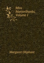 Miss Marjoribanks, Volume I