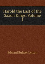 Harold the Last of the Saxon Kings, Volume I