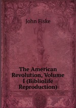 The American Revolution, Volume I (Bibliolife Reproduction)