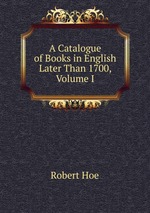 A Catalogue of Books in English Later Than 1700, Volume I