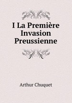 I La Premire Invasion Preussienne