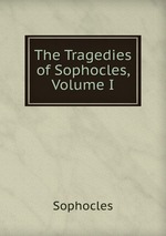 The Tragedies of Sophocles, Volume I