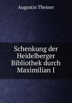Schenkung der Heidelberger Bibliothek durch Maximilian I