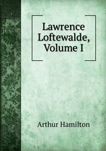 Lawrence Loftewalde, Volume I