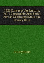 1982 Census of Agriculture, Vol. I Geographic Area Series Part 24 Mississippi State and County Data