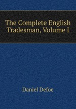 The Complete English Tradesman, Volume I