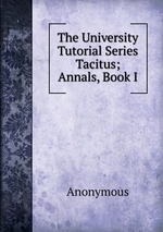 The University Tutorial Series Tacitus; Annals, Book I