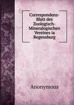 Correspondenz-Blatt des Zoologisch-Mineralogischen Vereines ia Regensburg