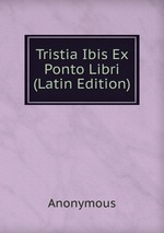 Tristia Ibis Ex Ponto Libri (Latin Edition)