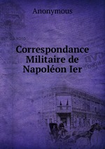 Correspondance Militaire de Napolon Ier