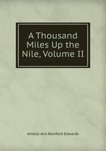 A Thousand Miles Up the Nile, Volume II