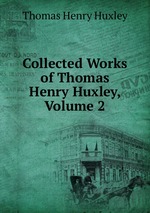 Collected Works of Thomas Henry Huxley, Volume 2