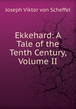 Ekkehard: A Tale of the Tenth Century, Volume II