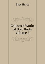 Collected Works of Bret Harte  Volume 2