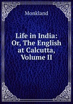 Life in India: Or, The English at Calcutta, Volume II