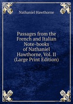 Passages from the French and Italian Note-books of Nathaniel Hawthorne, Vol. II (Large Print Edition)