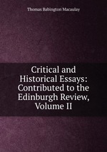 Critical and Historical Essays: Contributed to the Edinburgh Review, Volume II