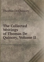 The Collected Writings of Thomas De Quincey, Volume II