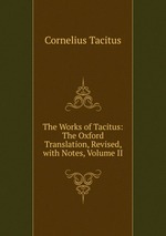 The Works of Tacitus: The Oxford Translation, Revised, with Notes, Volume II