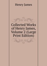 Collected Works of Henry James, Volume 2 (Large Print Edition)
