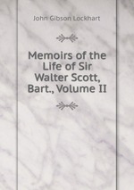 Memoirs of the Life of Sir Walter Scott, Bart., Volume II