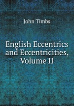 English Eccentrics and Eccentricities, Volume II