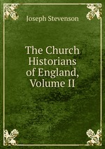 The Church Historians of England, Volume II