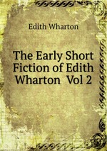 The Early Short Fiction of Edith Wharton Vol 2
