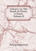 Calvary; or, The Death of Christ: A Poem, Volume II