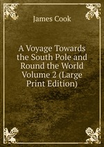 A Voyage Towards the South Pole and Round the World  Volume 2 (Large Print Edition)