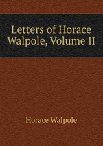 Letters of Horace Walpole, Volume II