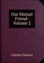 Our Mutual Friend- Volume 2