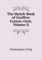 The Sketch-Book of Geoffrey Crayon, Gent, Volume II