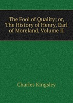 The Fool of Quality; or, The History of Henry, Earl of Moreland, Volume II