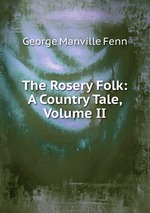 The Rosery Folk: A Country Tale, Volume II