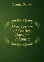 More Letters of Charles Darwin: Volume 2