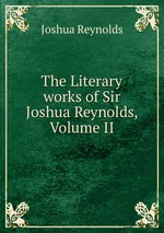 The Literary works of Sir Joshua Reynolds, Volume II