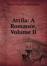 Attila: A Romance, Volume II