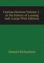 Clarissa Harlowe Volume 2 - or the history of a young lady (Large Print Edition)
