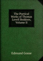 The Poetical Works of Thomas Lovell Beddoes, Volume II