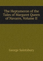 The Heptameron of the Tales of Margaret Queen of Navarre, Volume II