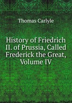 History of Friedrich II. of Prussia, Called Frederick the Great, Volume IV