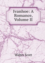 Ivanhoe: A Romance, Volume II