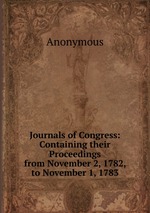 Journals of Congress: Containing their Proceedings from November 2, 1782, to November 1, 1783