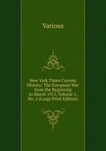 New York Times Current History: The European War from the Beginning to March 1915, Volume 1, No. 2 (Large Print Edition)